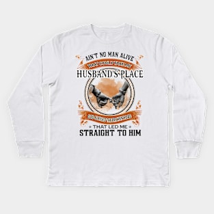 Ain't No Man Alive That Could Take My Husband's Place Kids Long Sleeve T-Shirt